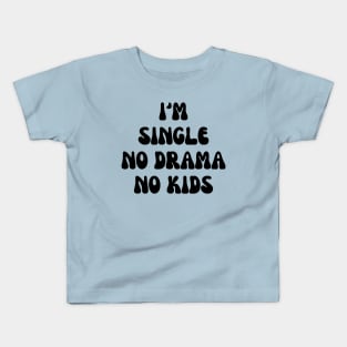 I’m single no drama no kids Kids T-Shirt